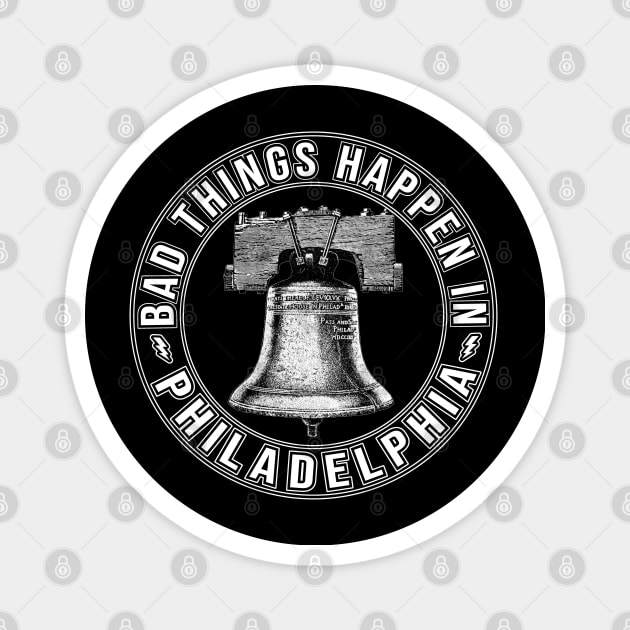 Bad Things Happen In Philadelphia Philly Pride Liberty Bell Magnet by graphicbombdesigns